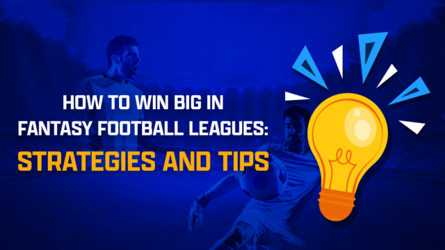 How To Win Big In Fantasy Football Leagues: Strategies And Tips ...